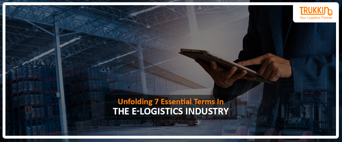Unfolding 7 Essential Terms In The E-Logistics Industry