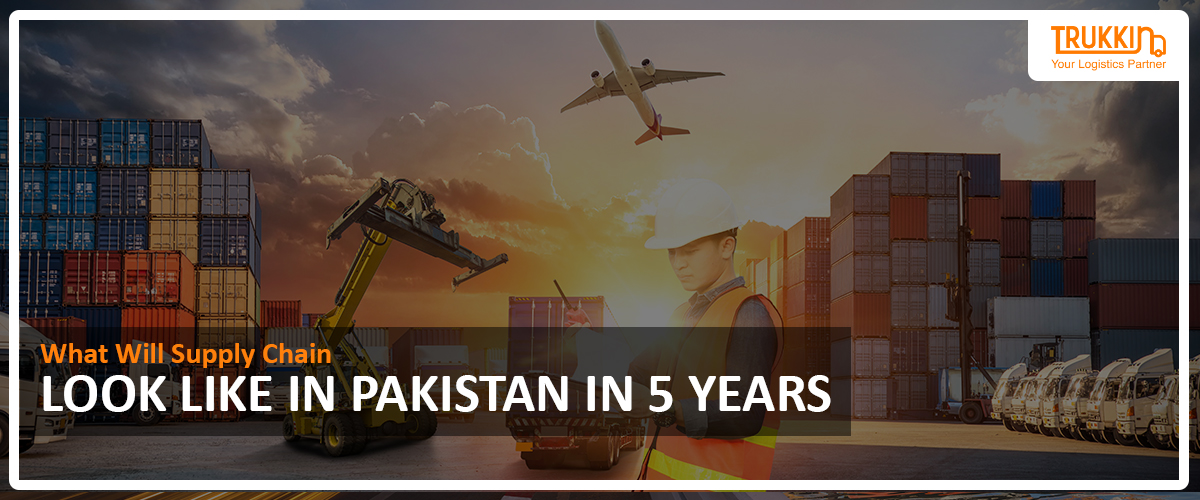 What Will Supply Chain Look Like In Pakistan in 5 Years